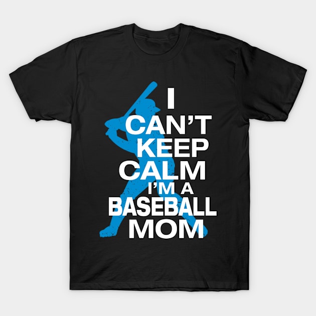 I Can't Keep Calm I'm A Baseball Mom T-Shirt by Comba